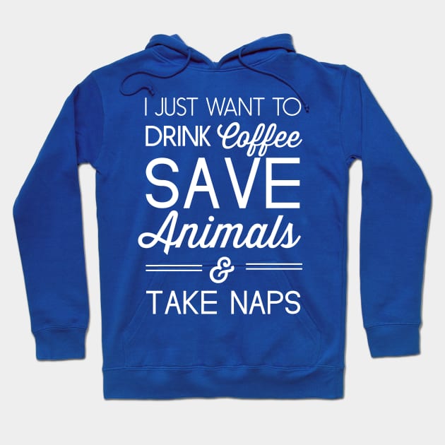 I just want to drink coffee, save animals and take naps Hoodie by Portals